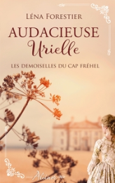 Les demoiselles du Cap Fréhel, tome 3 : Audacieuse Urielle