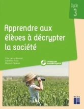 Apprendre aux élèves à décrypter la société cycle 3 + ressources numériques