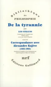 De la tyrannie / "Tyrannie et sagesse" d'Alexandre Kojève /"Mise au point" de Leo Strauss /Correspondance Leo Strauss - Alexandre Kojève (1932-1965) / "Hiéron" de Xénophon