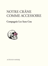 Notre crâne comme accessoire : Librement inspiré du Théâtre ambulant Chopalovitch de Lioubomir Simovitch