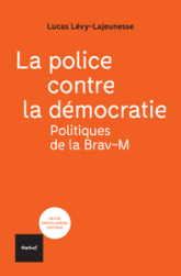 La police contre la démocratie: Politiques de la Brav-M