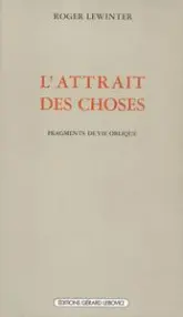 L'Attrait des choses: Fragments de vie oblique