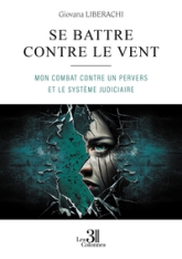 Se battre contre le vent : Mon combat contre un pervers et le système judiciaire