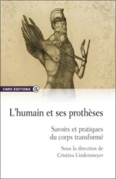 L'humain et ses prothèses - savoirs et pratiques du corps transformé