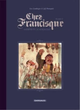 Chez Francisque, Tome 5 : Satiété tu m'auras pas