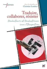 Traduire, collaborer, résister : Traducteurs et traductrices sous l'Occupation