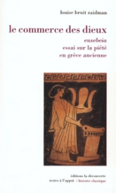 Le commerce des dieux : Eusebeia, essai sur la piété en Grèce ancienne