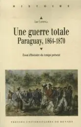 Une guerre totale : Paraguay, 1864-1870