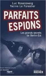 Parfaits espions. Les grands secrets de Berlin-Est