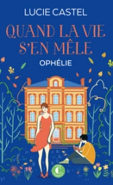 Quand la vie s'en mêle, tome 3 : Ophélie