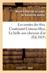 Les contes des fées : Contenant L'oiseau bleu, La belle aux cheveux d'or (Ed.1815)