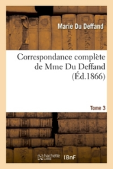 Correspondance complète de Mme Du Deffand T. 3: Avec la Duchesse de Choiseul, l'abbé Barthélemy et M. Craufurt