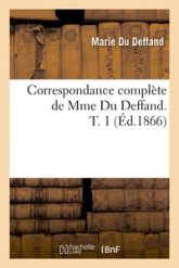 Correspondance complète de Mme Du Deffand. T. 1 (Éd.1866)