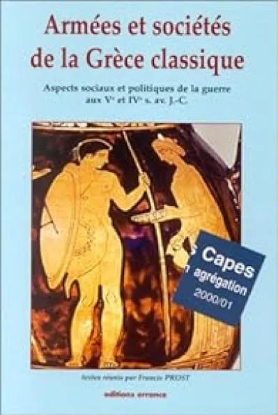 Armées et sociétés de la Grèce classique : Aspects sociaux et politiques de la guerre aux Ve et IVe s. av. J.-C.