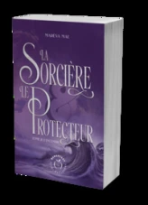 La Sorcière et le Protecteur, tome 2 : L'Incendie