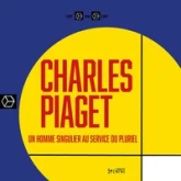 Charles Piaget : Un homme singulier au service du pluriel