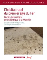 L'habitat rural du premier âge du Fer - Enclos palissadés de l'Atlantique à la Moselle