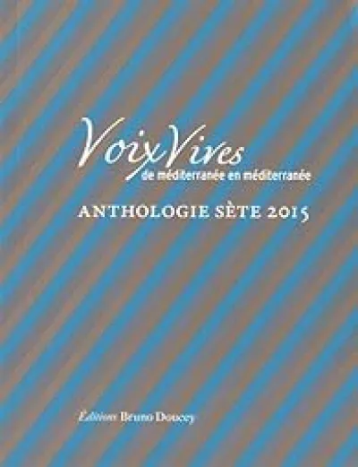 Voix Vives de Méditerranée en Méditerranée : Anthologie Sète 2015