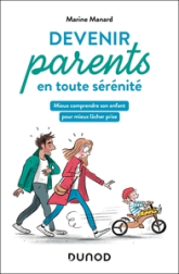 Devenir parents en toute sérénité: Mieux comprendre son enfant pour mieux lâcher prise