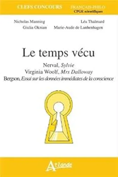 Le temps vécu : Nerval, Sylvie ; Virginia Woolf, Mrs Dalloway ; Bergson, Essai sur les données immédiates de la conscience