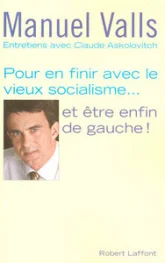 Pour en finir avec le vieux socialisme... etêtre enfin de gauche !