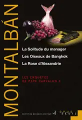 Les enquêtes de Pepe Carvalho - Intégrale 2 : La Solitude du manager - Les Oiseaux de Bangkok - La Rose d'Alexandrie