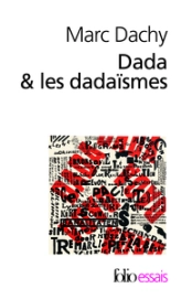 Dada & les dadaïsmes : Rapport sur l'anéantissement de l'ancienne beauté