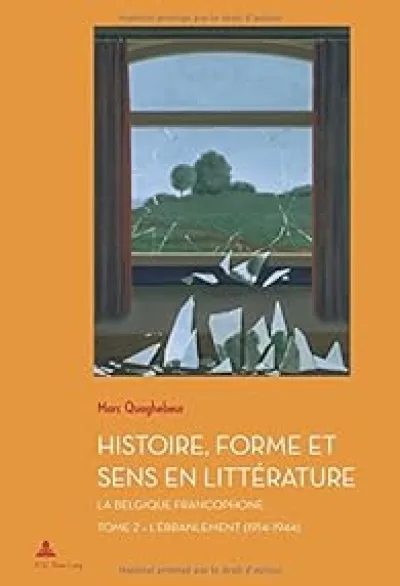 Histoire, Forme Et Sens En Littérature: La Belgique Francophone: Lébranlement 1914-1944