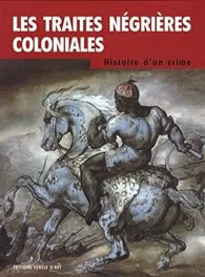 Les traites négrières coloniales : Histoire d'un crime