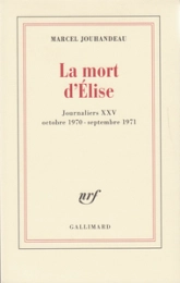 La mort d'Elise : Journaliers XXV, Octobre 1970-Septembre 1971