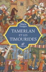 Tamerlan et les Timourides: Asie centrale et Iran