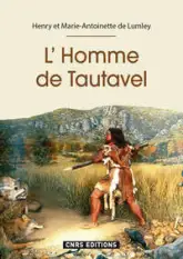 L'Homme de Tautavel : 600 000 années dans la Caune de l'Arago