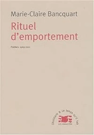 Rituel d'emportement : Poèmes, 1969-2001