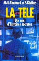 La télé, dix ans d'histoires secrètes