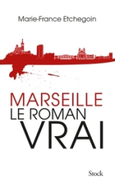 Marseille. Le roman vrai