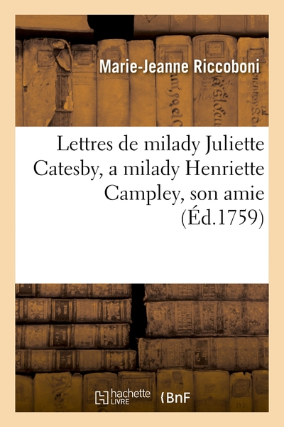 Lettres de Milady Juliette Catesby à Milady Henriette Campley, son amie