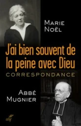 J'ai bien souvent de la peine avec Dieu . Correspondance