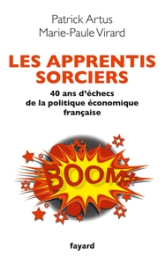 Les apprentis sorciers. 40 ans d'échec de la politique économique française