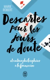 Descartes pour les jours de doute et autres philosophies à la française