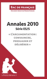 Annales 2010 Série ES/S "L'argumentation : convaincre, persuader et délibérer" (Bac de français)