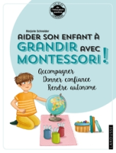 Aider son enfant à grandir avec Montessori