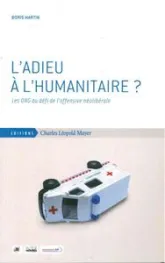 L'adieu à l'humanitaire ? : Les ONG au défit de l'offensive néolibérale