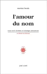 L'Amour du nom. Essai sur le lyrisme et la lyrique amoureuse