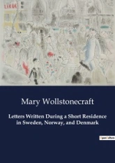 Letters Written During a Short Residence in Sweden, Norway, and Denmark