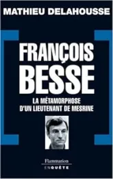 François Besse : La métamorphose d'un lieutenant de Mesrine