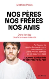 Nos pères, nos frères, nos amis : Dans la tête des hommes violents