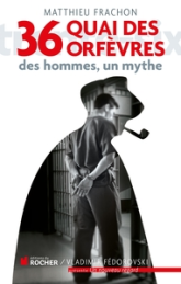 36 quai des orfèvres. Des hommes, un mythe