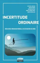 Incertitude ordinaire: Résilience organisationnelle en situation de crise