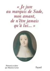 Je jure au Marquis de Sade, mon amant, de n'être jamais qu'à lui...