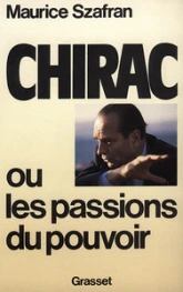 Chirac ou les passions du pouvoir